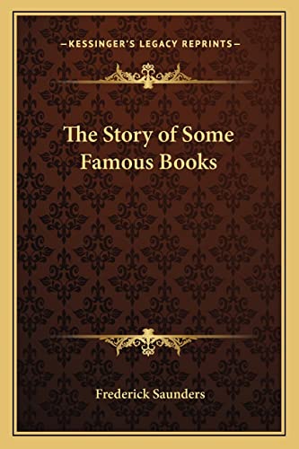 The Story of Some Famous Books (9781162722702) by Saunders, Frederick