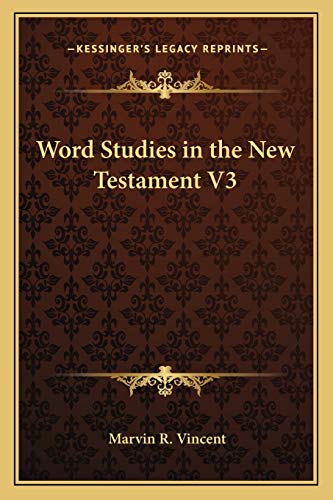Word Studies in the New Testament V3 (9781162723723) by Vincent, REV Marvin R