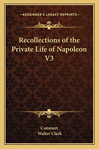 Recollections of the Private Life of Napoleon V3 (9781162723884) by Constant