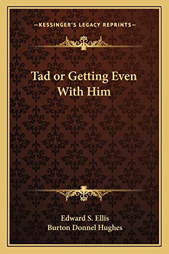 Tad or Getting Even With Him (9781162725420) by Ellis, Edward S