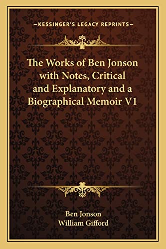 The Works of Ben Jonson with Notes, Critical and Explanatory and a Biographical Memoir V1 (9781162726519) by Jonson, Ben; Gifford, William