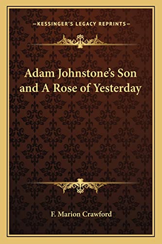 Adam Johnstone's Son and A Rose of Yesterday (9781162726700) by Crawford, F Marion