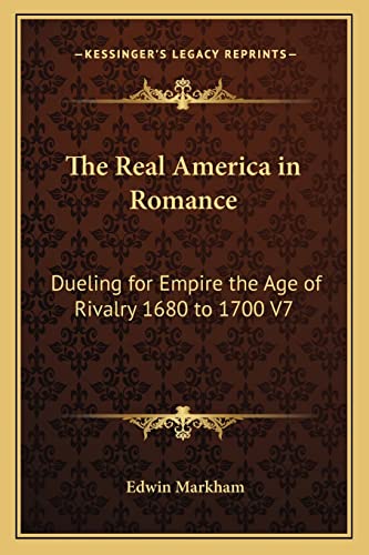 9781162727592: The Real America in Romance: Dueling for Empire the Age of Rivalry 1680 to 1700 V7