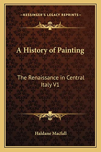 9781162727721: A History of Painting: The Renaissance in Central Italy V1