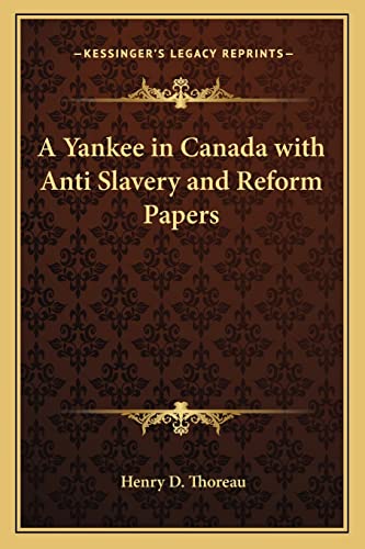 A Yankee in Canada with Anti Slavery and Reform Papers (9781162727974) by Thoreau, Henry D