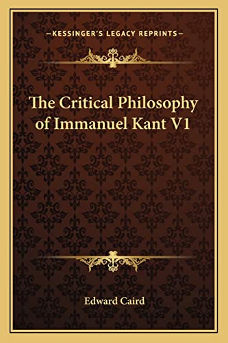 The Critical Philosophy of Immanuel Kant V1 (9781162728865) by Caird, Edward