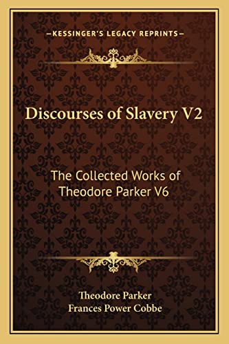 Discourses of Slavery V2: The Collected Works of Theodore Parker V6 (9781162729077) by Parker, Theodore