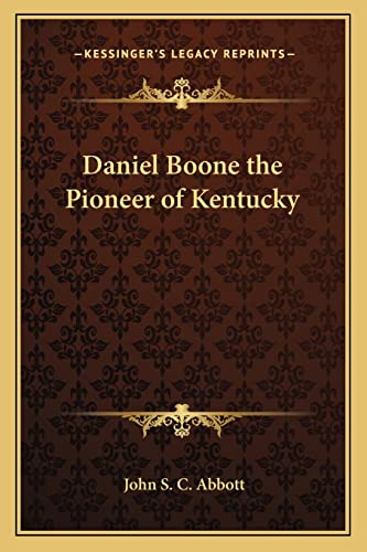 Daniel Boone the Pioneer of Kentucky (9781162729183) by Abbott, John S C