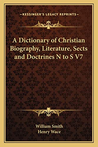 A Dictionary of Christian Biography, Literature, Sects and Doctrines N to S V7 (9781162730196) by Smith, William