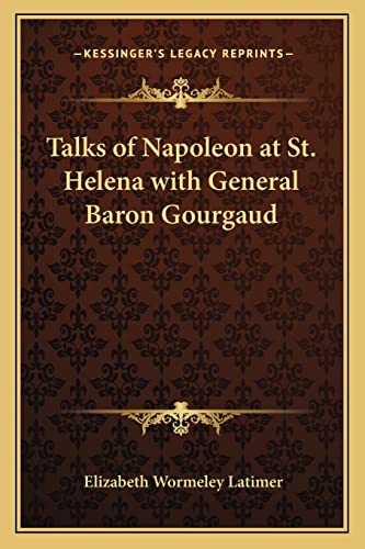 9781162730417: Talks of Napoleon at St. Helena with General Baron Gourgaud
