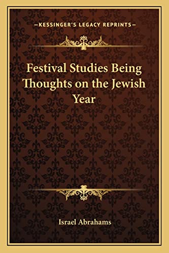 Festival Studies Being Thoughts on the Jewish Year (9781162730844) by Abrahams, Professor Israel