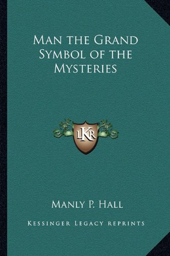 9781162731872: Man the Grand Symbol of the Mysteries