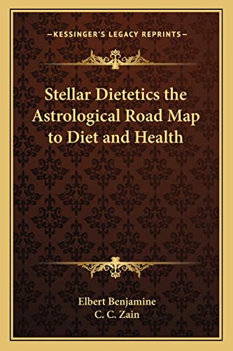 Stellar Dietetics the Astrological Road Map to Diet and Health (9781162732015) by Benjamine, Elbert; Zain, C C