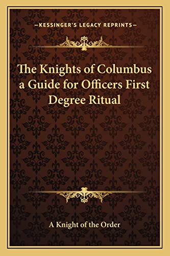 Beispielbild fr The Knights of Columbus a Guide for Officers First Degree Ritual zum Verkauf von THE SAINT BOOKSTORE