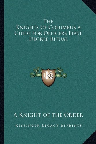 9781162732428: The Knights of Columbus a Guide for Officers First Degree Ritual