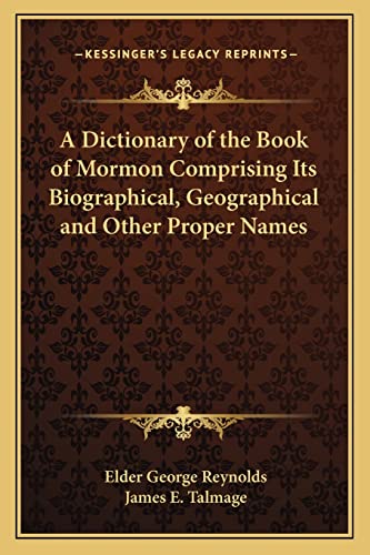 A Dictionary of the Book of Mormon Comprising Its Biographical, Geographical and Other Proper Names (9781162732749) by Reynolds, Elder George; Talmage, James E