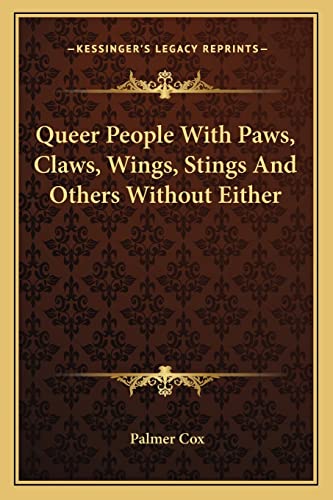 Queer People With Paws, Claws, Wings, Stings And Others Without Either (9781162733753) by Cox, Palmer