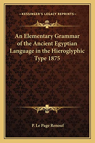 9781162735023: An Elementary Grammar of the Ancient Egyptian Language in the Hieroglyphic Type 1875