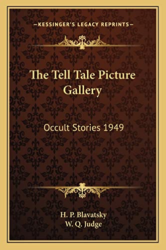 The Tell Tale Picture Gallery: Occult Stories 1949 (9781162736532) by Blavatsky, H P; Judge, W Q