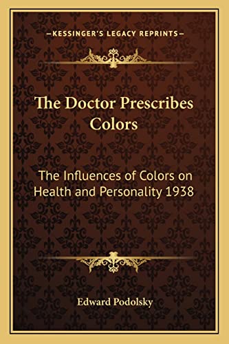 Beispielbild fr The Doctor Prescribes Colors: The Influences of Colors on Health and Personality 1938 zum Verkauf von ALLBOOKS1
