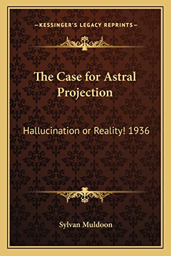 Stock image for The Case for Astral Projection: Hallucination or Reality! 1936 for sale by GF Books, Inc.