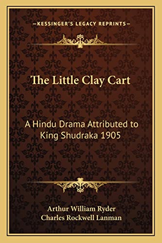 Beispielbild fr The Little Clay Cart: A Hindu Drama Attributed to King Shudraka 1905 zum Verkauf von Best and Fastest Books