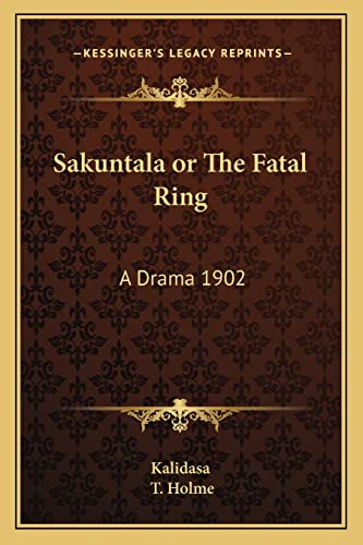 Sakuntala or The Fatal Ring: A Drama 1902 (9781162739366) by Kalidasa