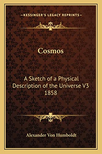 Cosmos: A Sketch of a Physical Description of the Universe V3 1858 (9781162740041) by Von Humboldt, Alexander