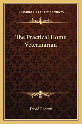 The Practical Home Veterinarian (9781162740300) by Roberts, Visiting Lecturer David