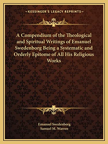 9781162742649: A Compendium of the Theological and Spiritual Writings of Emanuel Swedenborg Being a Systematic and Orderly Epitome of All His Religious Works