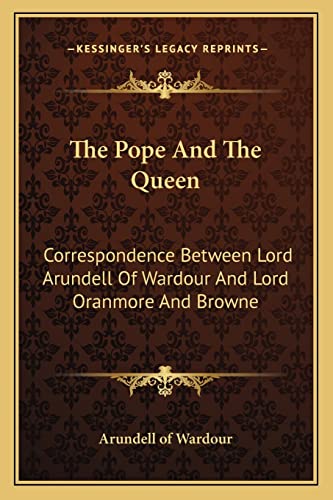 Stock image for The Pope And The Queen: Correspondence Between Lord Arundell Of Wardour And Lord Oranmore And Browne for sale by ALLBOOKS1