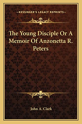 Stock image for The Young Disciple Or A Memoir Of Anzonetta R. Peters for sale by ALLBOOKS1