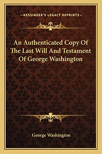9781162746814: An Authenticated Copy Of The Last Will And Testament Of George Washington