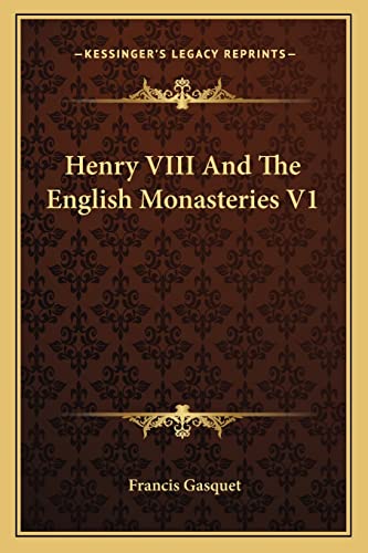9781162747446: Henry VIII and the English Monasteries V1