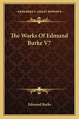 The Works Of Edmund Burke V7 (9781162747774) by Burke, Edmund