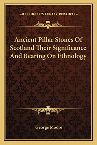 Ancient Pillar Stones Of Scotland Their Significance And Bearing On Ethnology (9781162748283) by Moore MD, George