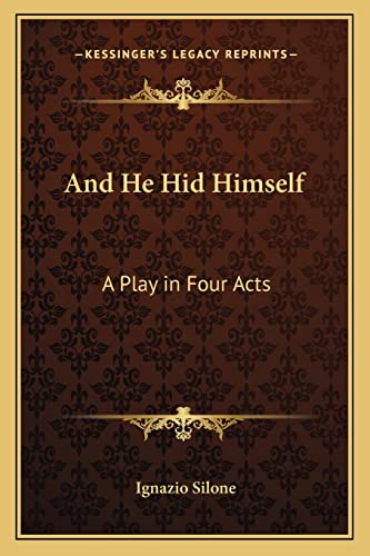 And He Hid Himself: A Play in Four Acts (9781162748894) by Silone, Ignazio