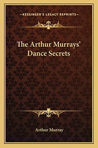 9781162750651: The Arthur Murrays' Dance Secrets
