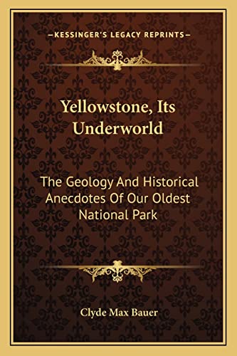 Imagen de archivo de Yellowstone, Its Underworld: The Geology and Historical Anecdotes of Our Oldest National Park a la venta por Lucky's Textbooks