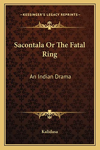 Sacontala Or The Fatal Ring: An Indian Drama (9781162755724) by Kalidasa