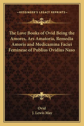 Beispielbild fr The Love Books of Ovid Being the Amores, Ars Amatoria, Remedia Amoris and Medicamina Faciei Femineae of Publius Ovidius Naso zum Verkauf von THE SAINT BOOKSTORE