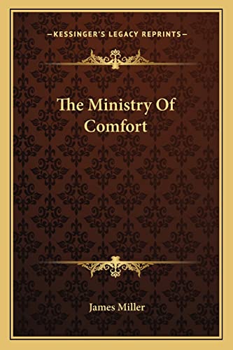 The Ministry of Comfort (9781162757612) by Miller, Professor Of Liberal Studies And Politics And Faculty Director Of Creative Publishing & Critical Journalism James