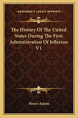 The History Of The United States During The First Administration Of Jefferson V1 (9781162759609) by Adams, Henry