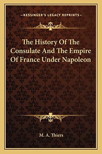 9781162760780: The History Of The Consulate And The Empire Of France Under Napoleon