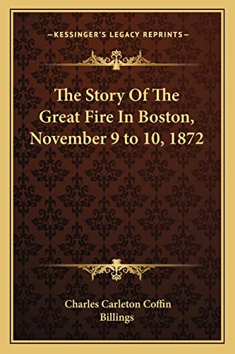 9781162761107: The Story Of The Great Fire In Boston, November 9 to 10, 1872