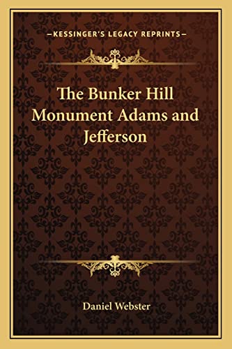 The Bunker Hill Monument Adams and Jefferson (9781162761527) by Webster, Daniel