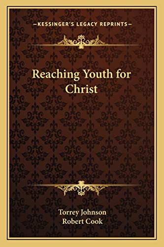 Reaching Youth for Christ (9781162761701) by Johnson, Torrey; Cook, Robert