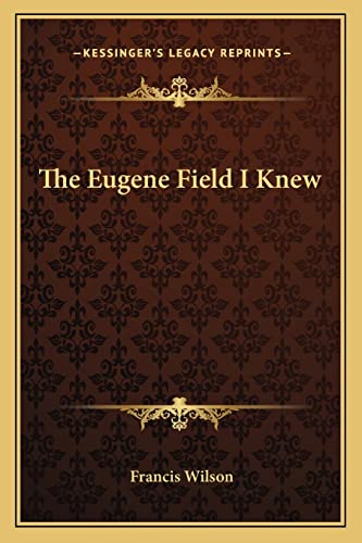 The Eugene Field I Knew (9781162762425) by Wilson, Francis