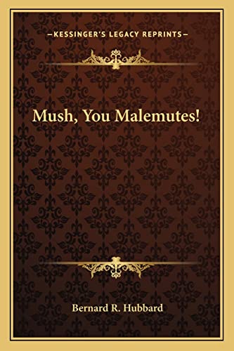 9781162764238: Mush, You Malemutes!