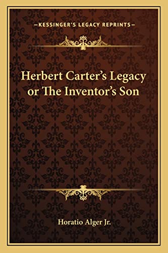 Herbert Carter's Legacy or The Inventor's Son (9781162764993) by Alger Jr, Horatio